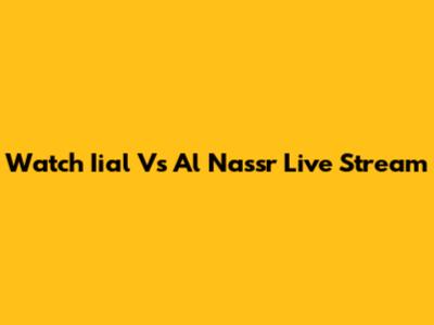 Watch Iial Vs Al Nassr Live Stream