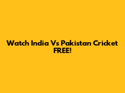 Watch India Vs Pakistan Cricket FREE!