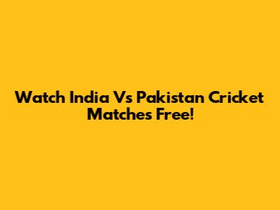 Watch India Vs Pakistan Cricket Matches Free!