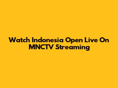 Watch Indonesia Open Live On MNCTV Streaming