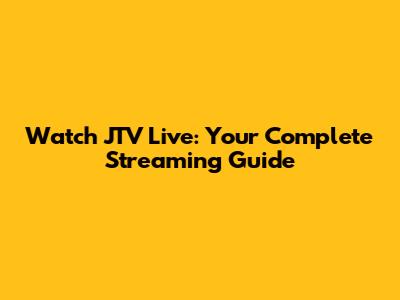 Watch JTV Live: Your Complete Streaming Guide