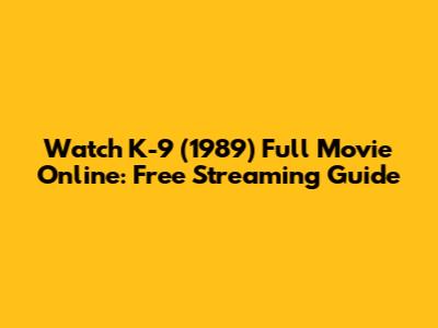 Watch K-9 (1989) Full Movie Online: Free Streaming Guide