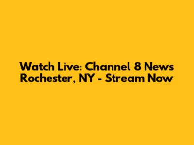 Watch Live: Channel 8 News Rochester, NY - Stream Now