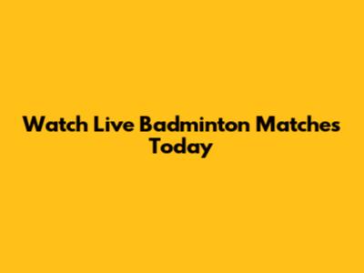 Watch Live Badminton Matches Today