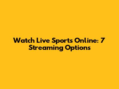 Watch Live Sports Online: 7 Streaming Options
