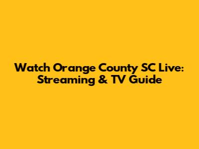 Watch Orange County SC Live: Streaming & TV Guide
