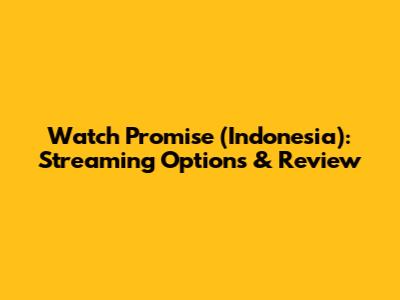 Watch Promise (Indonesia): Streaming Options & Review