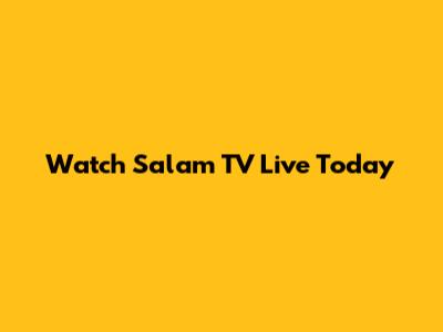 Watch Salam TV Live Today