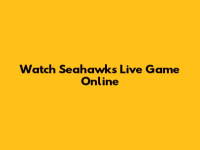 Watch Seahawks Live Game Online