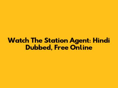 Watch The Station Agent: Hindi Dubbed, Free Online