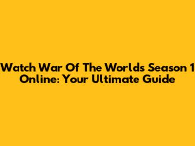 Watch War Of The Worlds Season 1 Online: Your Ultimate Guide