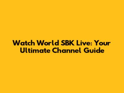 Watch World SBK Live: Your Ultimate Channel Guide