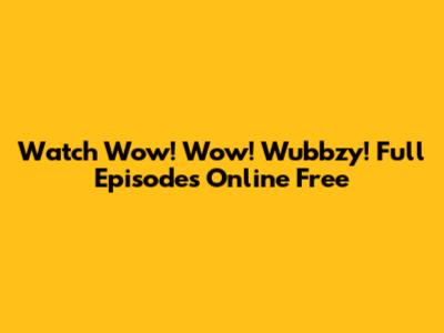 Watch Wow! Wow! Wubbzy! Full Episodes Online Free