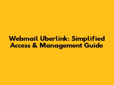 Webmail Uberlink: Simplified Access & Management Guide