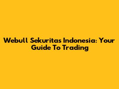 Webull Sekuritas Indonesia: Your Guide To Trading