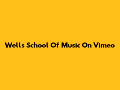 Wells School Of Music On Vimeo