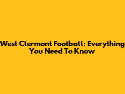 West Clermont Football: Everything You Need To Know