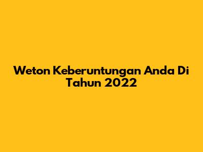 Weton Keberuntungan Anda Di Tahun 2022