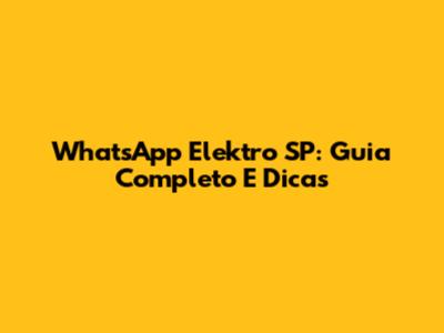 WhatsApp Elektro SP: Guia Completo E Dicas
