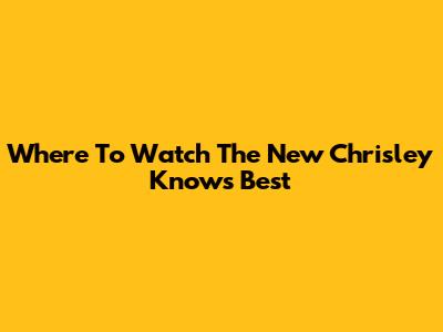 Where To Watch The New Chrisley Knows Best