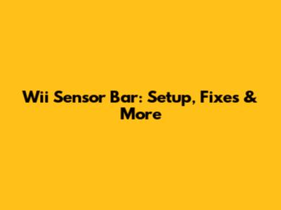 Wii Sensor Bar: Setup, Fixes & More