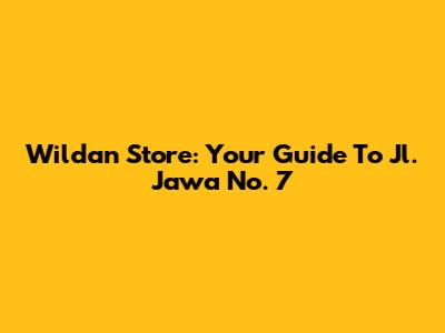 Wildan Store: Your Guide To Jl. Jawa No. 7