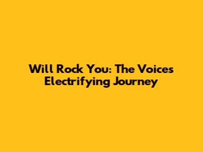 Will Rock You: The Voice's Electrifying Journey
