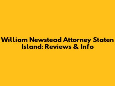 William Newstead Attorney Staten Island: Reviews & Info