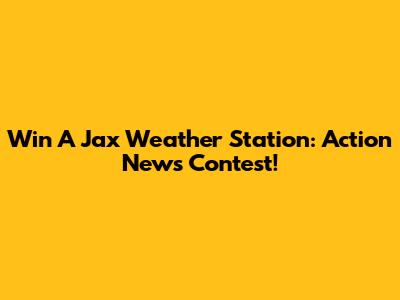 Win A Jax Weather Station: Action News Contest!