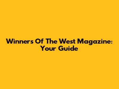 Winners Of The West Magazine: Your Guide