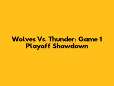 Wolves Vs. Thunder: Game 1 Playoff Showdown
