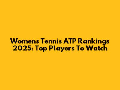 Women's Tennis ATP Rankings 2025: Top Players To Watch