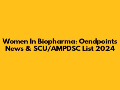 Women In Biopharma: Oendpoints News & SCU/AMPDSC List 2024