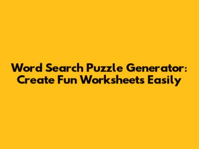 Word Search Puzzle Generator: Create Fun Worksheets Easily