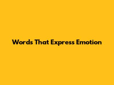 Words That Express Emotion