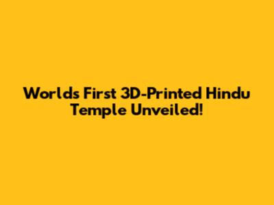 World's First 3D-Printed Hindu Temple Unveiled!