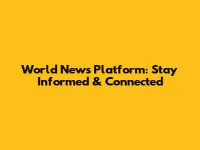 World News Platform: Stay Informed & Connected