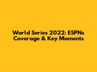World Series 2022: ESPN's Coverage & Key Moments