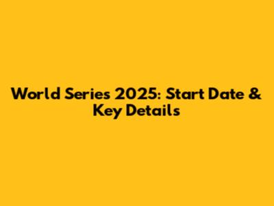 World Series 2025: Start Date & Key Details