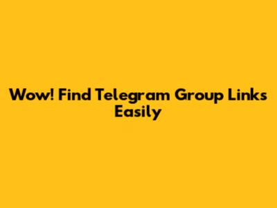 Wow! Find Telegram Group Links Easily