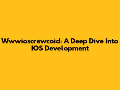 Wwwioscrewcoid: A Deep Dive Into IOS Development