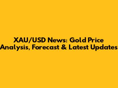 XAU/USD News: Gold Price Analysis, Forecast & Latest Updates