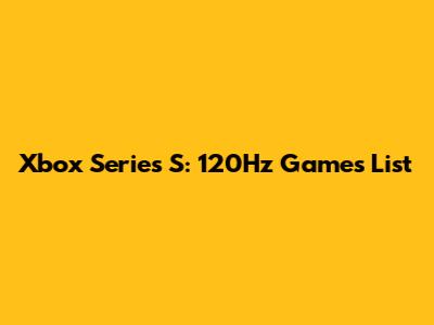 Xbox Series S: 120Hz Games List
