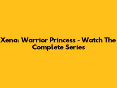 Xena: Warrior Princess - Watch The Complete Series