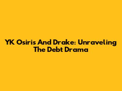 YK Osiris And Drake: Unraveling The Debt Drama