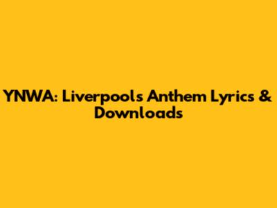 YNWA: Liverpool's Anthem Lyrics & Downloads