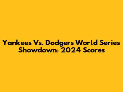 Yankees Vs. Dodgers World Series Showdown: 2024 Scores