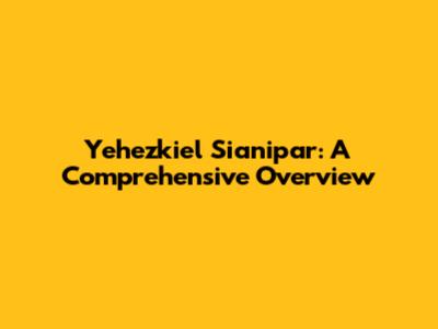 Yehezkiel Sianipar: A Comprehensive Overview