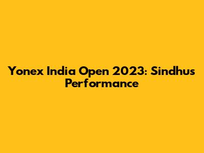 Yonex India Open 2023: Sindhu's Performance