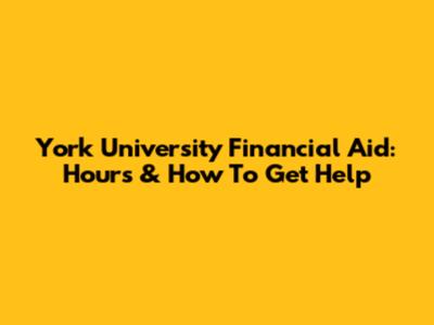 York University Financial Aid: Hours & How To Get Help